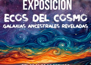 Exposición “Ecos del Cosmos: Galaxias ancestrales reveladas”